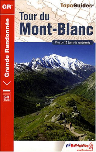 Tour du Mont-Blanc : France, Italie, Suisse : GR TMB, plus de 10 jours de randonnée