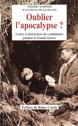 Oublier l'apocalypse ? : loisirs et distractions des combattants pendant la Grande Guerre