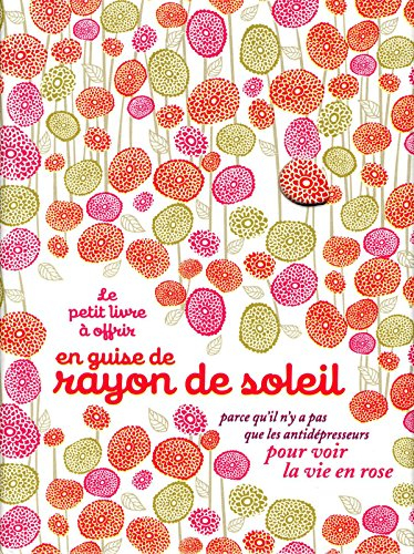 Le petit livre à offrir en guise de rayon de soleil : parce qu'il n'y a pas que les antidépresseurs 