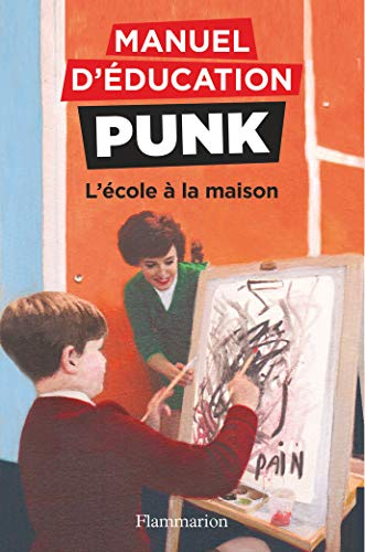 Manuel d'éducation punk. Vol. 3. L'école à la maison : la méthode fouille-merde pour apprendre à lir