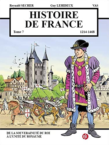Histoire de France. Vol. 7. 1214-1468 : de la souveraineté du roi à l'unité du royaume