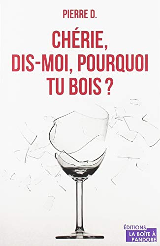 Chérie, dis-moi, pourquoi tu bois ? : lettres à ma femme