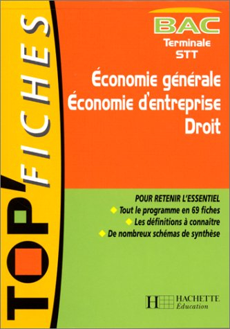 top'fiches : terminale stt : economie générale, économie d'entreprise, droit