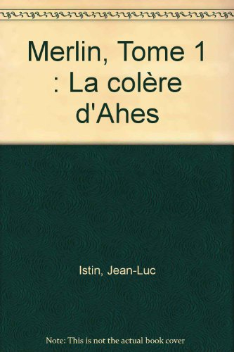 Merlin. Vol. 1. La colère d'Ahès