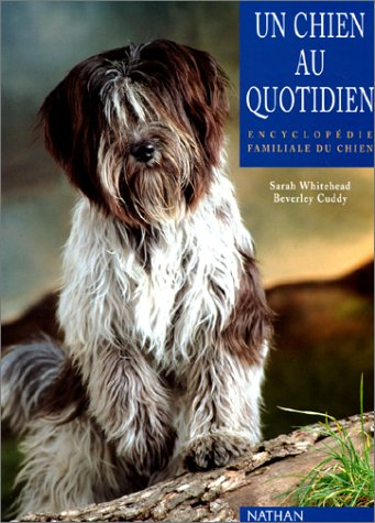 Un chien au quotidien : encyclopédie familiale du chien