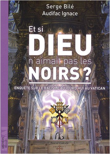 Et si Dieu n'aimait pas les Noirs : enquête sur le racisme aujourd'hui au Vatican