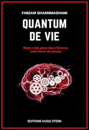 Quantum de vie : notre vraie place dans l'Univers, notre force de pensée