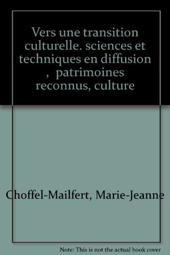Vers une transition culturelle : sciences et techniques en diffusion, patrimoines reconnus, cultures