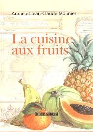 La cuisine aux fruits : entrées, entremets, plats de résistance : plus de 160 façons originales d'ut