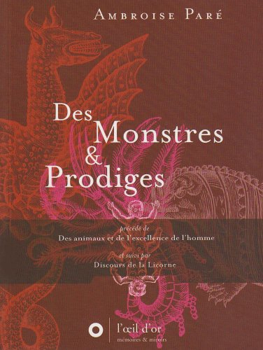 Des monstres et prodiges. Des animaux et de l'excellence de l'homme. Discours de la Licorne