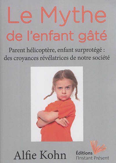 Le mythe de l'enfant gâté : parent hélicoptère, enfant surprotégé : des croyances révélatrices de no