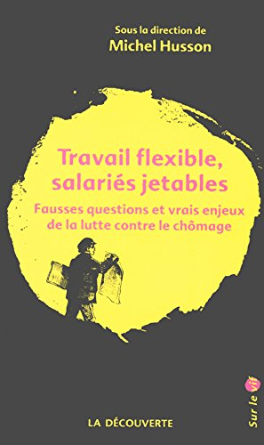 Travail flexible, salariés jetables : fausses questions et vrais enjeux de la lutte contre le chômag