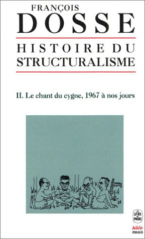 Histoire du structuralisme. Vol. 2. Le chant du cygne : 1967 à nos jours