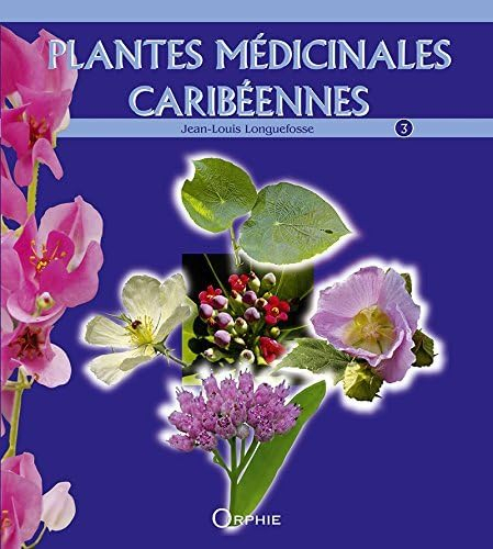 Plantes médicinales caribéennes. Vol. 3