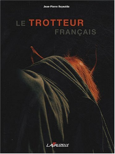 Le trotteur français : histoire des courses au trot en France des origines à nos jours