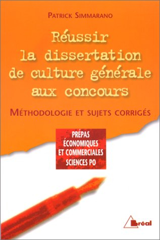 Réussir la dissertation de culture générale aux concours : méthodologie et sujets corrigés : prépas 