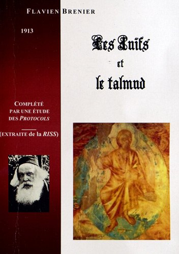 les juifs et le talmud : morale et principes sociaux des juifs d'après leur livre saint, le talmud