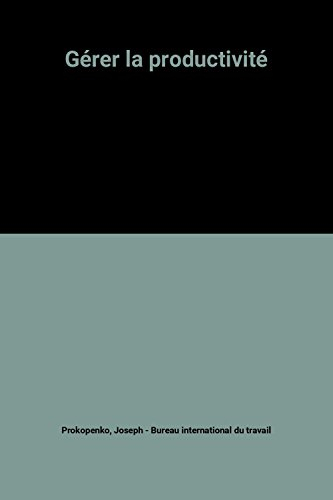 Gérer la productivité : manuel pratique