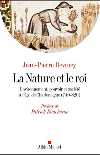 La nature et le roi : environnement, pouvoir et société à l'âge de Charlemagne (740-820)