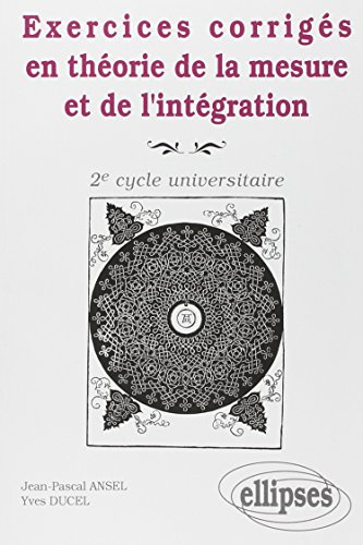 Exercices corrigés en théorie de la mesure et de l'intégration : 2e cycle universitaire