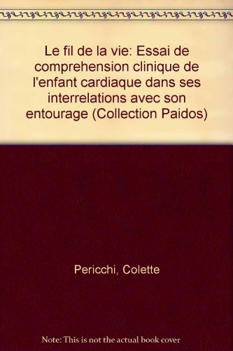 Le Fil de la vie : essai de compréhension clinique de l'enfant cardiaque dans ses interrelations ave