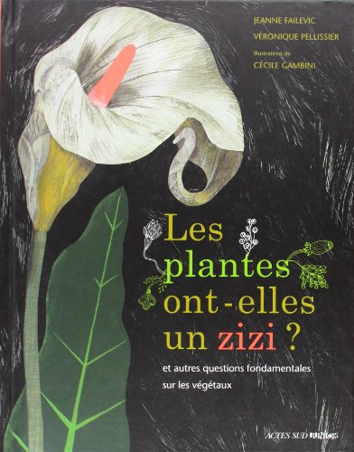 Les plantes ont-elles un zizi ? : et autres questions fondamentales sur les végétaux