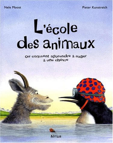 L'école des animaux : ou comment apprendre à nager à une chèvre