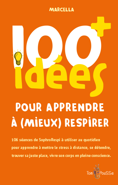 100 idées+ pour apprendre à (mieux) respirer : 106 séances de SophroRespi à utiliser au quotidien po