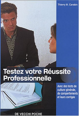 Testez votre réussite professionnelle : avec des tests de culture générale, de comportements et leur