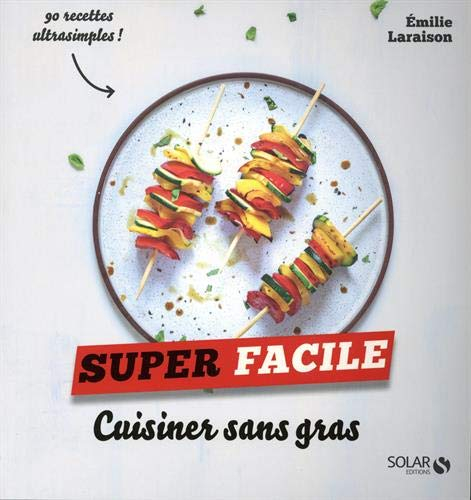 Cuisiner sans gras : 90 recettes ultrasimples !