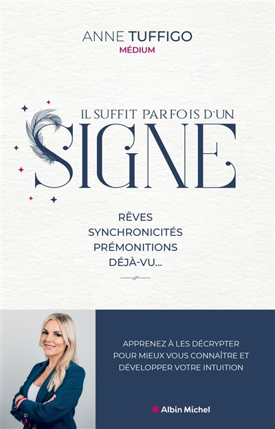 Il suffit parfois d'un signe : rêves, synchronicités, prémonitions, déjà-vu... : apprenez à les décr