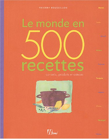 Le monde en 500 recettes : conseils, produits et astuces