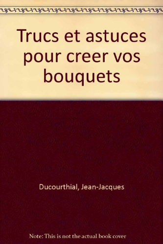 Trucs et astuces pour vos bouquets