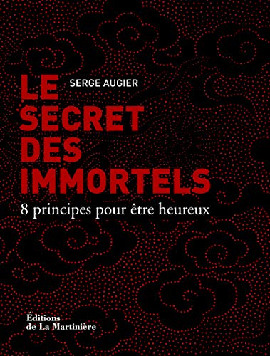 Le secret des immortels : 8 principes pour être heureux