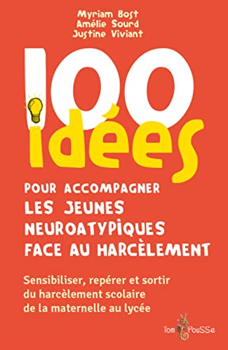 100 idées pour accompagner les jeunes neuro-atypiques face au harcèlement : sensibiliser, repérer et