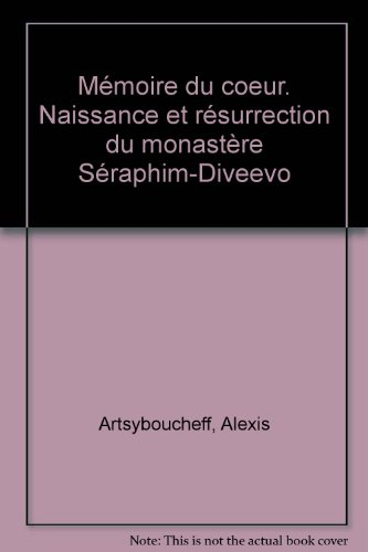 Mémoire du coeur, saint Séraphim de Sarov : naissance et résurrection du monastère Séraphim-Diveevo.