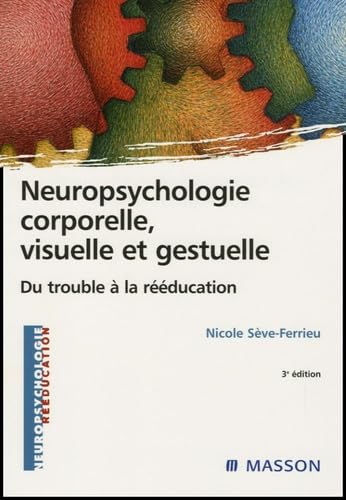 Neuropsychologie corporelle, visuelle et gestuelle : du trouble à la rééducation