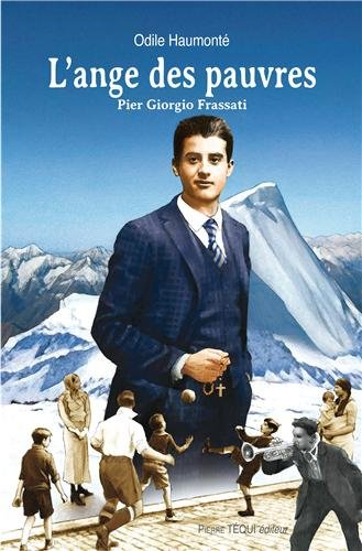 L'ange des pauvres : Pier Giorgio Frassati