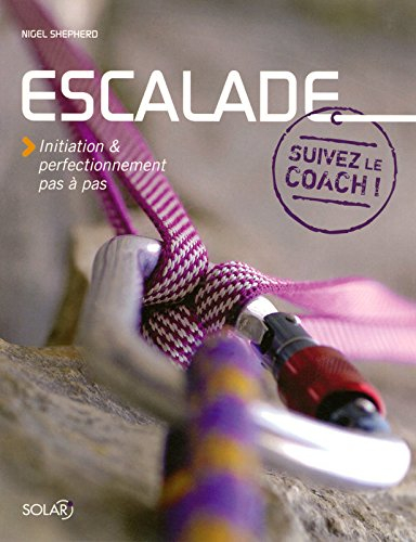 Escalade : initiation & perfectionnement pas à pas
