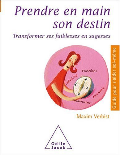 Prendre en main son destin : transformer ses faiblesses en sagesses