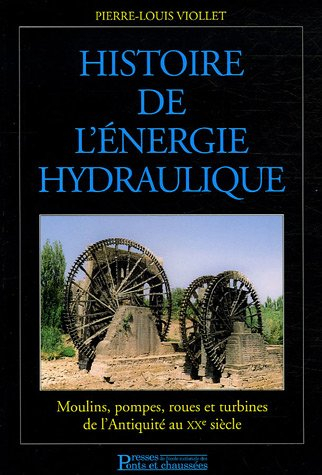 Histoire de l'énergie hydraulique : moulins, pompes, roues et turbines de l'Antiquité au XXe siècle