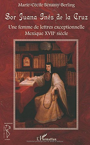 Sor Juana Inès de la Cruz : une femme de lettres exceptionnelle : Mexique XVIIe siècle