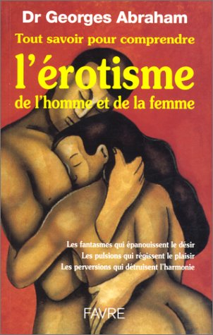 Tout savoir pour comprendre l'érotisme de l'homme et de la femme