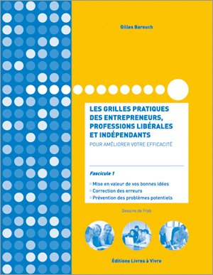Les grilles pratiques des entrepreneurs, professions libérales et indépendants. Vol. 1. Pour amélior