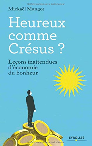 Heureux comme Crésus ? : leçons inattendues d'économie du bonheur