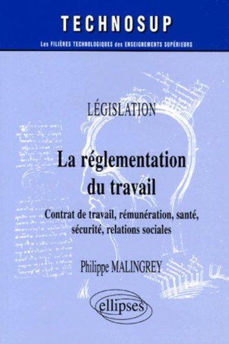 La réglementation du travail : contrat de travail, rémunération, santé, sécurité, relations sociales