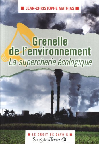 Grenelle de l'environnement : la supercherie écologique : comédie dramatique en deux actes