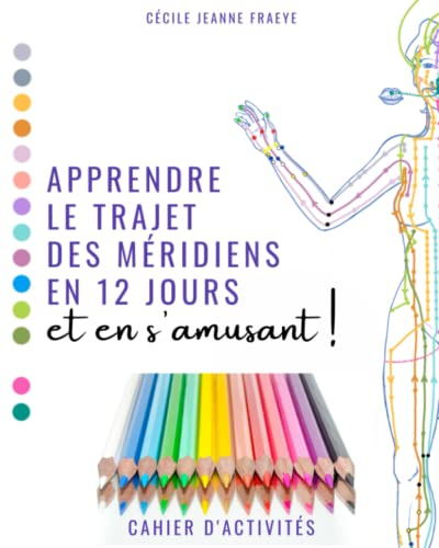 Apprendre le Trajet des Méridiens en 12 jours et en s'amusant !: Cahier d'activités - 100p. méridien