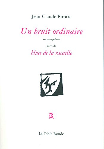 Un bruit ordinaire : roman-poème. Blues de la racaille