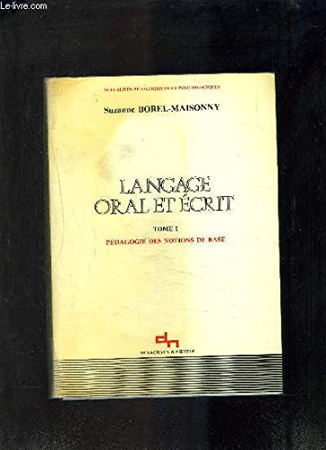 Langage oral et écrit. Vol. 1. Pédagogie des notions de base, étude expérimentale et applications pr